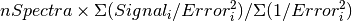 nSpectra \times\Sigma(Signal_i/Error_i^2)/\Sigma(1/Error_i^2)