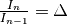 \frac{I_n}{I_{n-1}} = \Delta