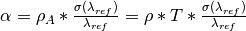 \alpha = \rho_{A} * \frac{\sigma (\lambda_{ref})}{\lambda_{ref}} = \rho * T * \frac{\sigma (\lambda_{ref})}{\lambda_{ref}}