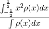 \frac{ \int^{\frac{1}{2}}_{-\frac{1}{2}} x^2 \rho(x) dx } {\int \rho(x) dx}