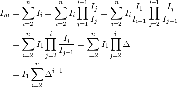 I_m &= \sum_{i=2}^n I_i = \sum_{i=2}^n I_i \prod_{j=1}^{i-1} \frac{I_{j}}{I_{j}} = \sum_{i=2}^n I_i \frac{I_1}{I_{i-1}} \prod_{j=2}^{i-1} \frac{I_{j}}{I_{j-1}} \\
    &=  \sum_{i=2}^n I_1 \prod_{j=2}^{i} \frac{I_{j}}{I_{j-1}} = \sum_{i=2}^n I_1 \prod_{j=2}^{i} \Delta \\
    &= I_1 \sum_{i=2}^n \Delta^{i-1}