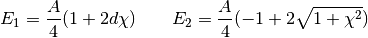 E_1=\frac{A}{4}(1+2d\chi) \qquad E_2=\frac{A}{4}(-1+2\sqrt{1+\chi^2})