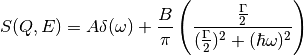 S(Q,E) = A \delta (\omega) + \frac{B}{\pi} \left( \frac{\frac{\Gamma}{2}}{(\frac{\Gamma}{2})^2 + (\hbar\omega)^2}\right)