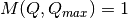 M(Q,Q_{max}) = 1\,