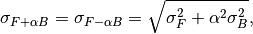 \sigma_{F + \alpha B} = \sigma_{F - \alpha B} = \sqrt{ \sigma_F^2 + \alpha^2 \sigma_B^2  },