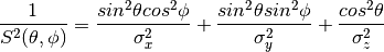 \frac{1}{S^{2}(\theta, \phi)}
    = \frac{sin^{2}\theta cos^{2}\phi}{\sigma_{x}^{2}}
    + \frac{sin^{2}\theta sin^{2}\phi}{\sigma_{y}^{2}}
    + \frac{cos^{2}\theta}{\sigma_{z}^{2}}