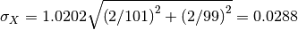 \sigma_X = 1.0202 \sqrt{ \left(2/101\right)^2 + \left(2/99\right)^2} = 0.0288