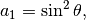 a_1 =\sin^2\theta ,