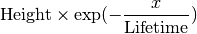 \mbox{Height}\times \exp(-\frac{x}{\mbox{Lifetime}})