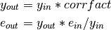 \begin{aligned}
y_{out} &= y_{in} * corrfact \\
e_{out} &= y_{out} * e_{in} / y_{in}
\end{aligned}