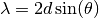 \lambda = 2d\sin(\theta)