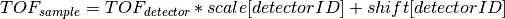 TOF_{sample} = TOF_{detector} * scale[detectorID] + shift[detectorID]