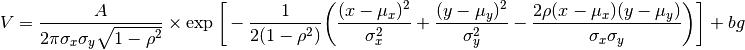 V= \frac{A}{2 \pi \sigma_x \sigma_y \sqrt{1-\rho^2}} \times \exp \bigg[- \frac{1}{2(1-\rho^2)} \bigg( \frac{(x-\mu_x)^2}{\sigma_x^2} + \frac{(y-\mu_y)^2}{\sigma_y^2}  - \frac{2 \rho (x-\mu_x) (y-\mu_y)} {\sigma_x \sigma_y} \bigg) \bigg] + bg