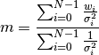 m = \frac{\sum_{i=0}^{N-1}\frac{w_i}{\sigma^{2}_i}}{\sum_{i=0}^{N-1}\frac{1}{\sigma^{2}_i}}