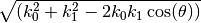 \sqrt{(k_0^2 + k_1^2 - 2k_0k_1\cos(\theta))}