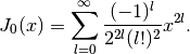 J_0(x)=\sum_{l=0}^{\infty}\frac{(-1)^l}{2^{2l}(l!)^2}x^{2l}.