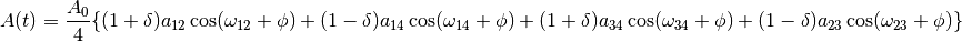 A(t)=\frac{A_0}{4}\{(1+\delta)a_{12}\cos(\omega_{12}+\phi)+ (1-\delta)a_{14}\cos(\omega_{14}+\phi)+(1+\delta)a_{34}\cos(\omega_{34}+\phi)+(1-\delta)a_{23}\cos(\omega_{23}+\phi)\}