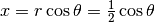 x= r \cos\theta = \frac{1}{2} \cos\theta