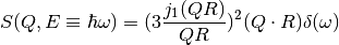 S(Q,E\equiv \hbar \omega) = (3 \frac{j_1(QR)}{QR})^2(Q\cdot R) \delta (\omega)