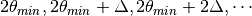 2\theta_{min}, 2\theta_{min}+\Delta, 2\theta_{min}+2\Delta, \cdots