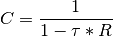 C = \frac{1}{1-\tau * R}