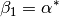 \beta_{1} = \alpha^{*}