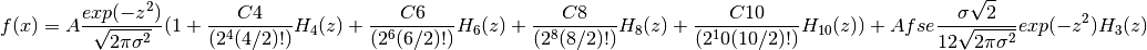 f(x) = A\frac{exp(-z^2)}{\sqrt{2\pi\sigma^2}}(1 + \frac{C4}{(2^4(4/2)!)}H_4(z) +
  \frac{C6}{(2^6(6/2)!)}H_6(z) + \frac{C8}{(2^8(8/2)!)}H_8(z) + \frac{C10}{(2^10(10/2)!)}H_{10}(z)) +
       Afse\frac{\sigma\sqrt{2}}{12\sqrt{2\pi\sigma^2}}exp(-z^2)H_3(z)