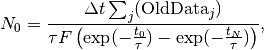 N_0= \frac{\Delta t\sum_j(\textrm{OldData}_j)}{\tau F \left( \exp(-\frac{t_0}{\tau})-\exp(-\frac{t_N}{\tau})\right)  },