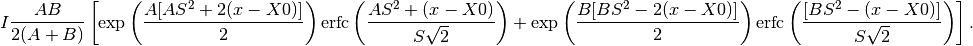 I\frac{AB}{2(A+B)}\left[ \exp \left( \frac{A[AS^2+2(x-X0)]}{2}\right) \mbox{erfc}\left( \frac{AS^2+(x-X0)}{S\sqrt{2}} \right) + \exp \left( \frac{B[BS^2-2(x-X0)]}{2} \right) \mbox{erfc} \left( \frac{[BS^2-(x-X0)]}{S\sqrt{2}} \right) \right].