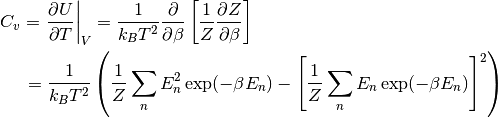 C_v = \left. \frac{\partial U}{\partial T} \right|_V = \frac{1}{k_B T^2}
\frac{\partial}{\partial \beta} \left[ \frac{1}{Z}\frac{\partial Z}{\partial \beta} \right]
\qquad \qquad \qquad \qquad \qquad \qquad \qquad \\
= \frac{1}{k_B T^2} \left( \frac{1}{Z}\sum_n E_n^2 \exp(-\beta E_n)
  - \left[ \frac{1}{Z}\sum_n E_n \exp(-\beta E_n) \right]^2 \right)