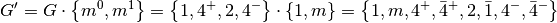 G' = G \cdot \left\{m^0, m^1\right\} = \left\{1, 4^{+}, 2, 4^{-}\right\} \cdot \left\{1, m\right\} = \left\{1, m, 4^{+}, \bar{4}^{+}, 2, \bar{1}, 4^{-}, \bar{4}^{-}\right\}