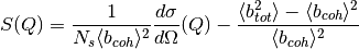 S(Q) = \frac{1}{N_{s} \langle b_{coh} \rangle^2}\frac{d\sigma}{d\Omega}(Q) - \frac{\langle b_{tot}^2 \rangle - \langle b_{coh} \rangle^2}{\langle b_{coh} \rangle^2}