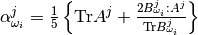 \alpha^j_{\omega_i} = \frac{1}{5} \left \lbrace \mathrm{Tr} A^j  + \frac{2 B^j_{\omega_i}: A^j}{\mathrm{Tr} B^j_{\omega_i}} \right\rbrace