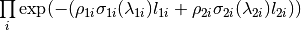 \prod\limits_{i} \exp(-(\rho_{1i}\sigma_{1i}(\lambda_{1i})l_{1i} + \rho_{2i}\sigma_{2i}(\lambda_{2i})l_{2i}))