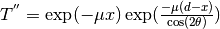 T^{''} = \exp(-\mu x) \exp( \frac{-\mu(d-x)}{\cos(2\theta)})