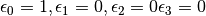 \epsilon_0 =1, \epsilon_1 =0,  \epsilon_2 =0 \epsilon_3 =0