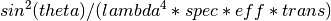 sin^2(theta) / (lambda^4 * spec * eff * trans)