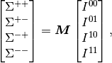 \begin{bmatrix}
\Sigma^{++} \\
\Sigma^{+-} \\
\Sigma^{-+} \\
\Sigma^{--}
\end{bmatrix}
= \bm{M}
\begin{bmatrix}
I^{00} \\
I^{01} \\
I^{10} \\
I^{11}
\end{bmatrix},