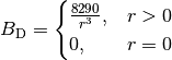 B_\text{D}= \begin{cases} \frac{8290}{r^3}, & r > 0 \\ 0 , & r = 0 \end{cases}