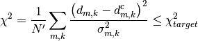 \chi^2 = \frac{1}{N'}\sum_{m,k} \frac{\left(d_{m,k} - d_{m,k}^c\right)^2}{\sigma_{m,k}^2} \leq \chi^2_{target}