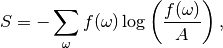 S = - \sum_\omega f(\omega) \log\left(\frac{f(\omega)}{A}\right),