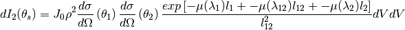 dI_2(\theta_s) = J_0 \rho^2 \frac{d\sigma}{d\Omega} \left( \theta_1 \right) \frac{d\sigma}{d\Omega} \left( \theta_2 \right) \frac{exp \left[ -\mu (\lambda_1) l_1 + - \mu (\lambda_{12}) l_{12} + - \mu (\lambda_2) l_2 \right]}{l_{12}^2} dV dV