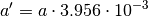 a' = a \cdot 3.956 \cdot 10^{-3}