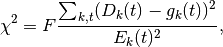 \chi^2 = F\frac{\sum_{k,t} (D_k(t)-g_k(t))^2 }{E_k(t)^2},