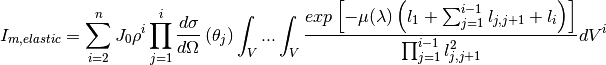 I_{m,elastic} &= \sum_{i=2}^{n} J_0 \rho^i \prod_{j=1}^{i} \frac{d\sigma}{d\Omega} \left( \theta_j \right) \int_V ... \int_V \frac{exp \left[ -\mu (\lambda) \left( l_1 + \sum_{j=1}^{i-1} l_{j,j+1} + l_i \right) \right]}{ \prod_{j=1}^{i-1} l_{j,j+1}^2} dV^{i}