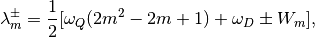 \lambda_m^\pm = \frac{1}{2}[\omega_Q(2m^2-2m+1)+\omega_D\pm W_m],