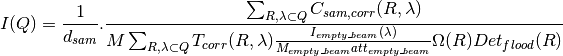 I(Q)=\frac{1}{d_{sam}}.\frac{\sum_{R, \lambda \subset Q}C_{sam,corr}(R,\lambda)}{M \sum_{R,\lambda \subset Q}T_{corr}(R, \lambda)\frac{I_{empty\_beam}(\lambda)}{M_{empty\_beam}att_{empty\_beam}}\Omega(R)Det_{flood}(R)}