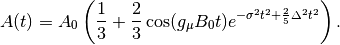 A(t)= A_0\left(\frac{1}{3}+\frac{2}{3}\cos(g_\mu B_0t)e^{-\sigma^2 t^2+\frac{2}{5}\Delta^2 t^2}\right) .