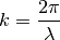 k = \frac{2 \pi}{\lambda}