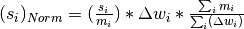 (s_i)_{Norm}=(\frac{s_i}{m_i})*\Delta w_i*\frac{\sum_i{m_i}}{\sum_i(\Delta w_i)}